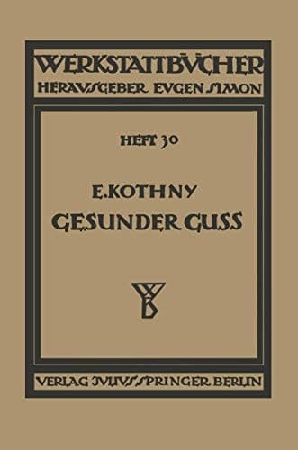 Gesunder Guß Eine Anleitung für Konstrukteure und Gießer Fehlguß zu verhindern