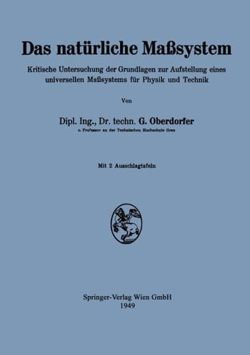 Das natürliche Maßsystem Kritische Untersuchung der Grundlagen zur Aufstellung eines universellen Maßsystems für Physik und Technik