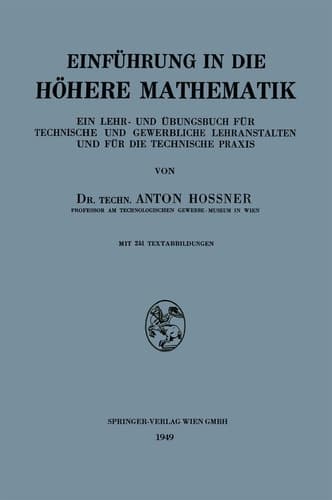Einführung in die Höhere Mathematik Ein Lehr- und Übungsbuch für Technische und Gewerbliche Lehranstalten und für die Technische Praxis