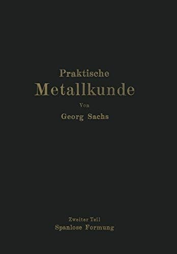 Praktische Metallkunde Schmelzen und Gießen, spanlose Formung, Wärmebehandlung Zweiter Teil: Spanlose Formung