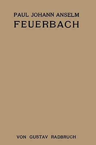 Paul Johann Anselm Feuerbach Ein Juristenleben