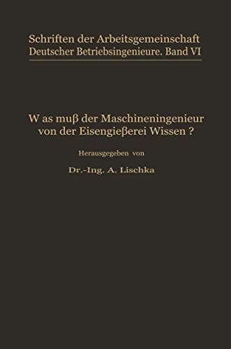 Was muß der Maschineningenieur von der Eisengießerei wissen?