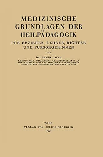 Medizinische Grundlagen der Heilpädagogik Für Erzieher, Lehrer, Richter und Fürsorgerinnen