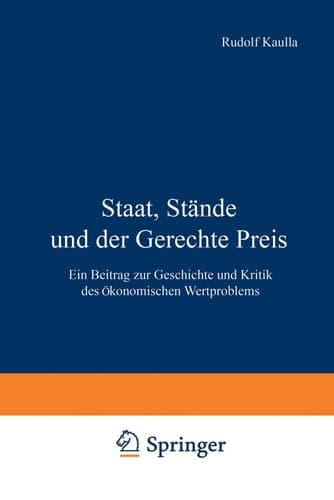 Staat, Stände und der Gerechte Preis Ein Beitrag zur Geschichte und Kritik des Ökonomischen Wertproblems