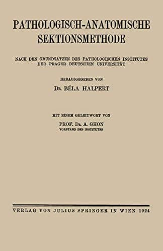 Pathologisch-anatomische Sektionsmethode Nach den Grundsätzen des Pathologischen Institutes der Prager Deutschen Universität