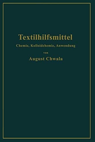 Textilhilfsmittel: Ihre Chemie, Kolloidchemie und Anwendung (German Edition)
