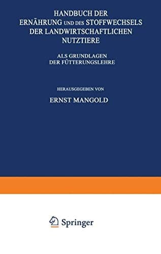 Handbuch der Ernährung und des Stoffwechsels der Landwirtschaftlichen Nutztiere Erster Band Nährstoffe und Futtermittel