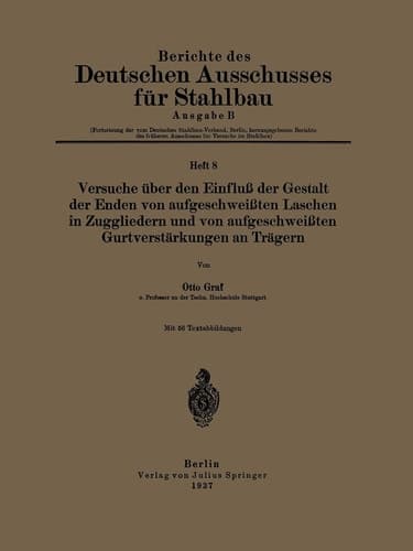 Versuche über den Einfluß der Gestalt der Enden von aufgeschweißten Laschen in Zuggliedern und von aufgeschweißten Gurtverstärkungen an Trägern (German Edition)