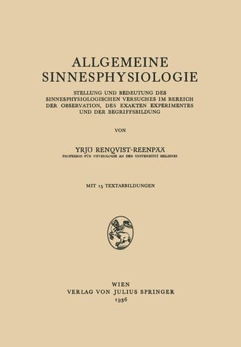 Allgemeine Sinnesphysiologie Stellung und Bedeutung des Sinnesphysiologisghen Versuches im Bereich der Observation, des Exakten Experimentes und der Begriffsbildung