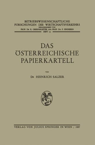 Das Österreichische Papierkartell Unter Besonderer Berücksichtigung Seiner Auswirkungen auf die Produktionsgestaltung und Absatzwirtschaft der Papierindustrie