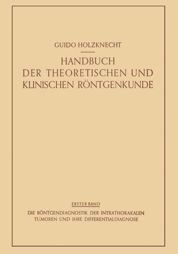 Die Röntgendiagnostik der Intrathorakalen Tumoren und ihre Differentialdiagnose