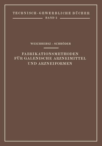 Fabrikationsmethoden für Galenische Arzneimittel und Arzneiformen (Technisch-Gewerbliche Bücher, 5) (German Edition)