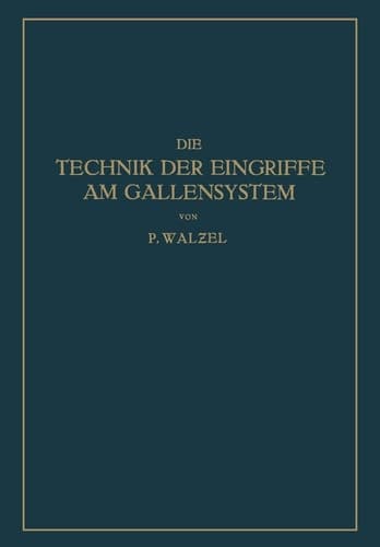 Die Technik der Eingriffe am Gallensystem Nach den Erfahrungen der Klinik Eiselsberg und der Chirurg. Abt. Des Wilhelminen-Spitals