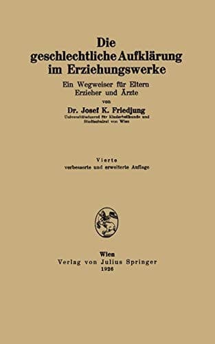 Die geschlechtliche Aufklärung im Erziehungswerke: Ein Wegweiser für Eltern Erzieher und Ärzte (German Edition)
