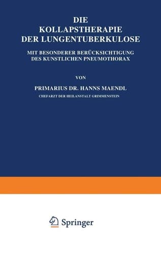 Die Kollapstherapie der Lungentuberkulose Mit Besonderer Berücksichtigung des Künstlichen Pneumothorax