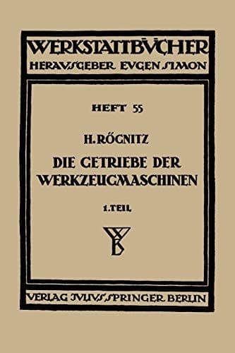 Die Getriebe der Werkzeugmaschinen Erster Teil: Aufbau der Getriebe für Drehbewegungen