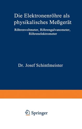 Die Elektronenröhre als physikalisches Meßgerät Röhrenvoltmeter · Röhrengalvanometer Röhrenelektrometer