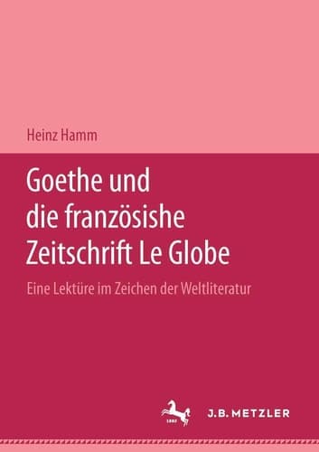 Goethe und die französische Zeitschrift "Le Globe".: Eine Lektüre im Zeichen der "Weltliteratur" (German Edition)