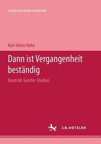"Dann ist Vergangenheit beständig": Goethe Studien (German Edition)