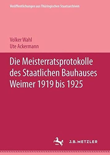 Die Meisterratsprotokolle des Staatlichen Bauhauses Weimar 1919-1925 (German Edition)