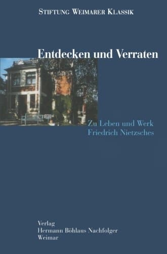 Entdecken und Verraten: Zu Leben und Werk Friedrich Nietzsches (German Edition)
