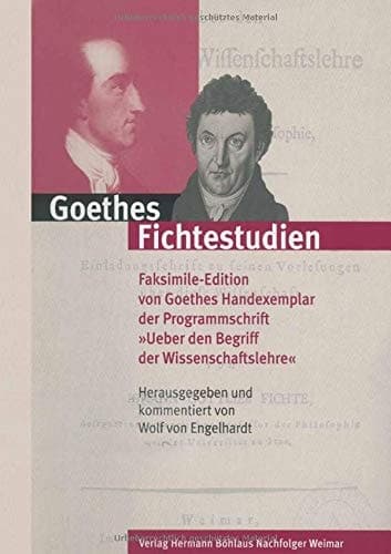 Goethes Fichtestudien Faksimile-Edition von Goethes Handexemplar der Programmschrift "Ueber den Begriff der Wissenschaftslehre"