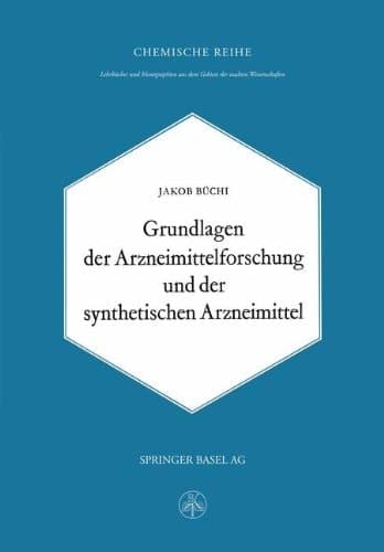 Grundlagen der Arzneimittelforschung und der synthetischen Arzneimittel (Lehrbücher und Monographien aus dem Gebiete der exakten Wissenschaften) (German Edition)