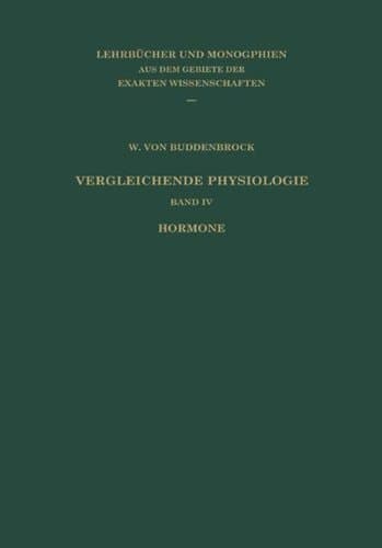 Vergleichende Physiologie: Band IV: Hormone (Lehrbücher und Monographien aus dem Gebiete der exakten Wissenschaften) (German Edition)