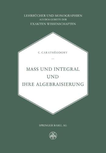 Mass und Integral und ihre Algebraisierung (Lehrbücher und Monographien aus dem Gebiete der exakten Wissenschaften) (German Edition)
