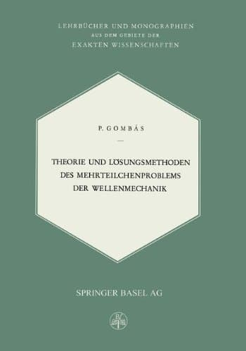 Theorie und Lösungsmethoden des Mehrteilchenproblems der Wellenmechanik (Lehrbücher und Monographien aus dem Gebiete der exakten Wissenschaften) (German Edition)