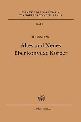 Altes Und Neues Über Konvexe Körper (Elemente der Mathematik vom höheren Standpunkt aus, 3) (German Edition)
