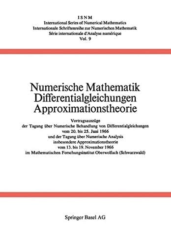 Numerische Mathematik Differentialgleichungen Approximationstheorie: Vortragsauszüge der Tagung über Numerische Behandlung von Differentialgleichungen ... of Numerical Mathematics) (German Edition)