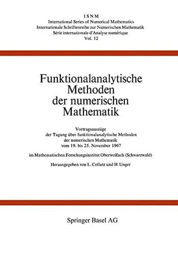 Funktionalanalytische Methoden der numerischen Mathematik Vortragsauszüge der Tagung über funktionalanalytische Methoden der numerischen Mathematik vom 19. bis 25. November 1967 im Mathematischen Forschungsinstitut Oberwolfach (Schwarzwald)