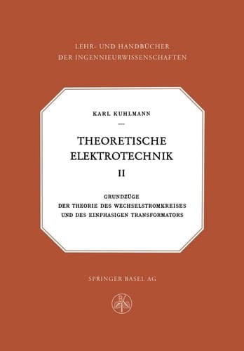 Theoretische Elektrotechnik: Grundzüge der Theorie des Wechselstromkreises und des Einphasigen Transformators (Lehr- und Handbücher der Ingenieurwissenschaften) (German Edition)