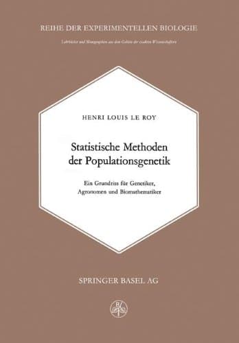 Statistische Methoden der Populationsgenetik Ein Grundriss für Genetiker, Agronomen und Biomathematiker