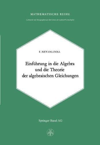 Einleitung in die Algebra und die Theorie der Algebraischen Gleichungen (Lehrbücher und Monographien aus dem Gebiete der exakten Wissenschaften) (German Edition)