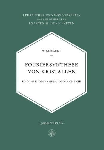 Fouriersynthese von Kristallen: Und Ihre Anwendung in der Chemie (Lehrbücher und Monographien aus dem Gebiete der exakten Wissenschaften) (German Edition)