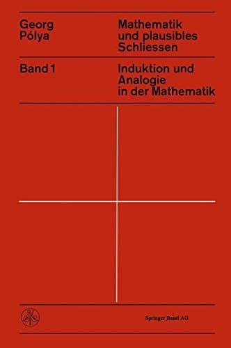 Mathematik und Plausibles Schliessen Induktion und Analogie in der Mathematik