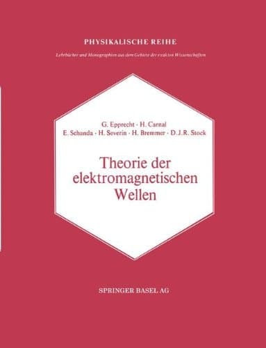 Theorie der elektromagnetischen Wellen: Nach Vorträge im Nachrichtentechnischen Kolloquium der Universität Bern (Lehrbücher und Monographien aus dem ... der exakten Wissenschaften) (German Edition)