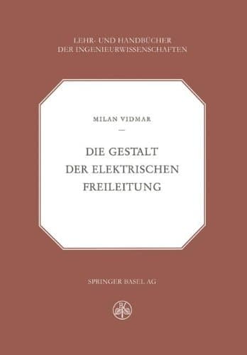 Die Gestalt der Elektrischen Freileitung (Lehr- und Handbücher der Ingenieurwissenschaften) (German Edition)