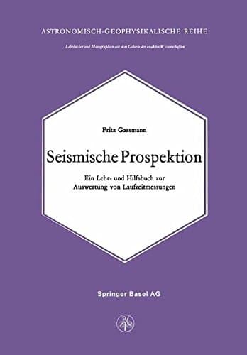 Seismische Prospektion: Ein Lehr- und Hilfsbuch zur Auswertung von Laufzeitmessungen (Lehrbücher und Monographien aus dem Gebiete der exakten Wissenschaften) (German Edition)