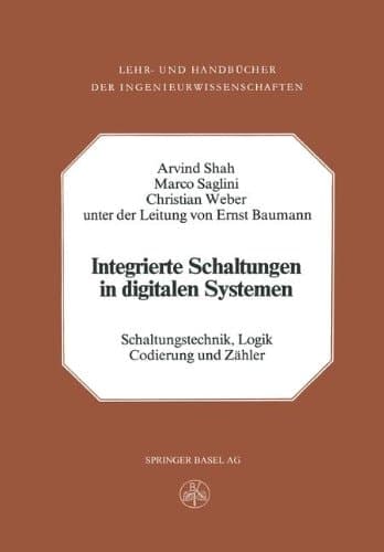 Integrierte Schaltungen in digitalen Systemen Band 1: Schaltungstechnik, Logik, Codierung und Zähler