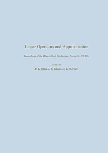 Linear Operators and Approximation / Lineare Operatoren und Approximation Proceedings of the Conference held at the Oberwolfach Mathematical Research Institute, Black Forest, August 14–22, 1971 / Abhandlungen zur Tagung im Mathematischen Forschungsinstitut Oberwolfach, Schwarzwald, vom 14. bis 22. August 1971