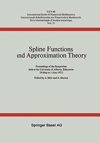 Spline Functions and Approximation Theory Proceedings of the Symposium held at the University of Alberta, Edmonton May 29 to June 1, 1972