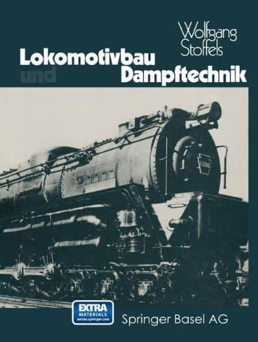 Lokomotivbau und Dampftechnik Versuche und Resultate mit Hochdruckdampflokomotiven, Dampfmotorlokomotiven, Dampfturbinenlokomotiven