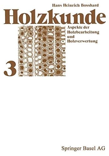 Holzkunde Band 3: Aspekte der Holzbearbeitung und Holzverwertung