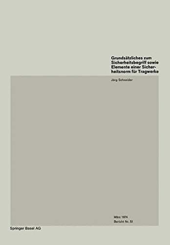 Grundsätzliches zum Sicherheitsbegriff sowie Elemente einer Sicherheitsnorm für Tragwerke / Basics on Safety Concept and Elements of a Safety Code for Structures / Remarques fondamentales sur le concept de sécurité et éléments d’une norme de sécurité pour les structures