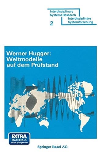 Weltmodelle auf dem Prüfstand: Anspruch und Leistung der Weltmodelle von J. W. Forrester und D. Meadows (Interdisciplinary Systems Research) (German Edition)