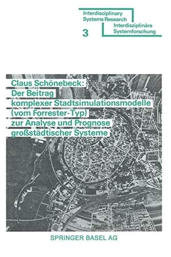 Der Beitrag komplexer Stadtsimulationsmodelle (vom Forrester-Typ) zur Analyse und Prognose großstädtischer Systeme (Interdisciplinary Systems Research) (German Edition)