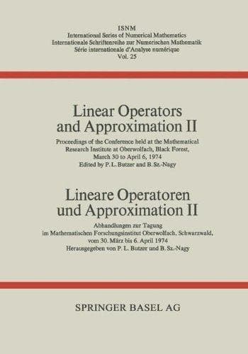 Linear Operators and Approximation II / Lineare Operatoren und Approximation II Proceedings of the Conference held at the Oberwolfach Mathematical Research Institute, Black Forest, March 30–April 6, 1974 / Abhandlungen zur Tagung im Mathematischen Forschungsinstitut Oberwolfach, Schwarzwald, vom 30. März bis 6. April 1974